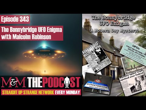 Mysteries and Monsters: Episode 343 &mdash; The Bonnybridge UFO Enigma with Malcolm Robinson