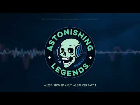 Episode 265: Aboard a Flying Saucer Part 1 - Astonishing Legends