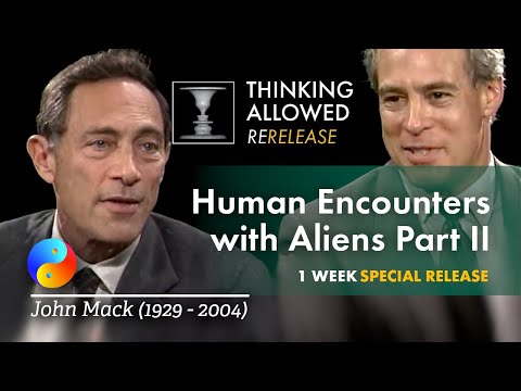 Human Encounters with Aliens Part II with John Mack (1929 - 2004)