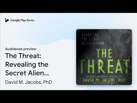 The Threat: Revealing the Secret Alien Agenda by David M. Jacobs, PhD · Audiobook preview