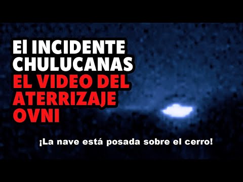 EL INCIDENTE CHULUCANAS: ¡EL VIDEO DEL ATERRIZAJE OVNI!