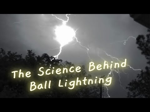 The Science Behind Ball Lightning: Unraveling the Mystery
