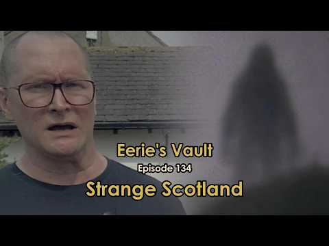 Scotland's UFOs, Cryptids & Strange Encounters [Eerie's Vault Episode #134]